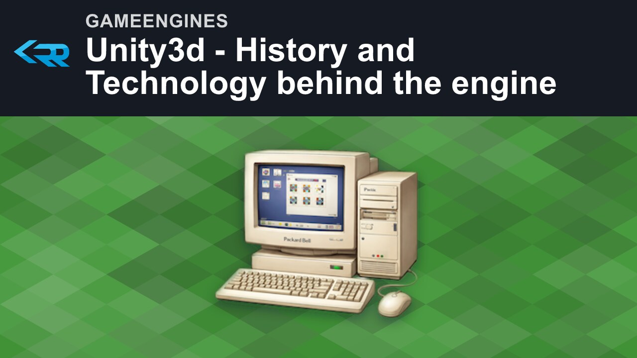 Unity3d - History and Technology behind the engine