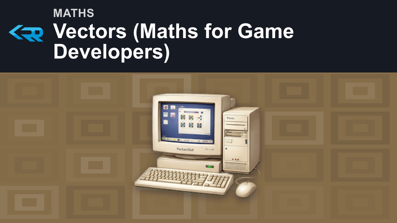 Vectors (Maths for Game Developers)